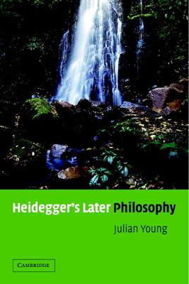 Heidegger's Later Philosophy - Young, Julian