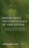 Heidegger's Phenomenology of Perception: Learning to See and Hear Hermeneutically