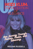 Heidi Klum: THE EVOLUTION OF ELEGANCE: Her Journey Through Fashion, Media, and Advocacy