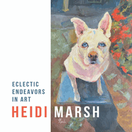 Heidi Marsh - Eclectic Endeavors in Art