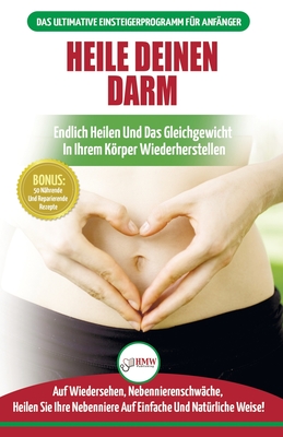 Heile deinen Darm: Ern?hrungsratgeber f?r Anf?nger: Ern?hrung zur Heilung Ihres undichten Darms - Endlich wieder das Gleichgewicht in Ihrem Krper herstellen + 50 reparierende Rezepte (B?cher in Deutsch / Heal Your Gut German Book) - Louissa, Jennifer, and Publishing, Hmw, and M, Anne (Translated by)