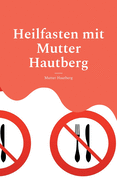 Heilfasten mit Mutter Hautberg: Mentales Durchhaltebuch