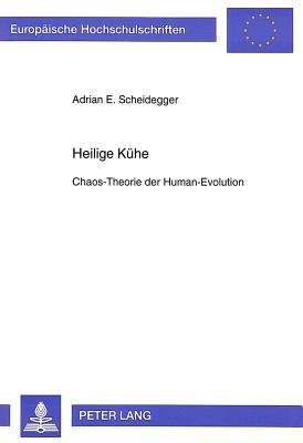 Heilige Kuehe: Chaos-Theorie Der Human-Evolution - Scheidegger, Adrian E