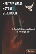 Heiliger Geist Novene Gebetbuch: Kraftvolles 9-t?giges Andachtsgebet an den Heiligen Geist