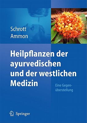 Heilpflanzen Der Ayurvedischen Und Der Westlichen Medizin: Eine Gegenuberstellung - Schrott, Ernst, Dr., and Ammon, Hermann Philipp Theodor