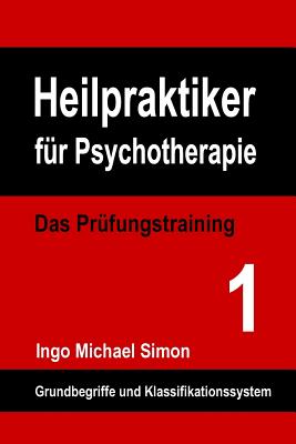 Heilpraktiker Fur Psychotherapie: Das Prufungstraining Band 1: Grundbegriffe Und Klassifikationssystem - Simon, Ingo Michael