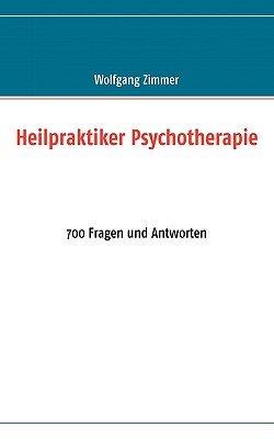 Heilpraktiker Psychotherapie: 700 Fragen und Antworten - Zimmer, Wolfgang