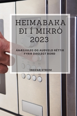 Heimabakai  Mikr 2023: ngjuleg og auveld rttir fyrir daglegt bor - Strom, Ingvar