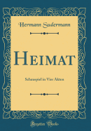 Heimat: Schauspiel in Vier Akten (Classic Reprint)
