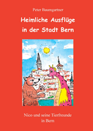 Heimliche Ausfl?ge in der Stadt Bern - ein Kinderbuch mit vielen Tieren: Nico und seine Tierfreunde in Bern