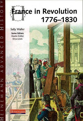 Heinemann Advanced History: France in Revolution 1776-1830 - Waller, Sally