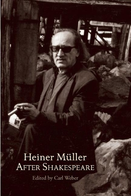 Heiner Mller After Shakespeare: Macbeth and Anatomy of Titus - Fall of Rome - Shakespeare, William, and Mller, Heiner (Adapted by), and Weber, Carl (Translated by)