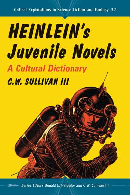 Heinlein's Juvenile Novels: A Cultural Dictionary - Sullivan, C W, III (Editor), and Palumbo, Donald E (Editor)