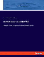 Heinrich Brunn's kleine Schriften: Zweiter Band: Zur griechischen Kunstgeschichte