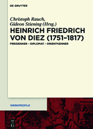 Heinrich Friedrich Von Diez (1751-1817): Freidenker - Diplomat - Orientkenner