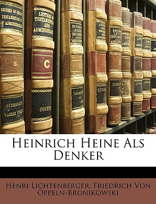 Heinrich Heine ALS Denker - Lichtenberger, Henri, and Von Oppeln-Bronikowski, Friedrich