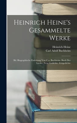 Heinrich Heine's Gesammelte Werke: Bd. Biographische Einleitung Von C.a. Buchheim. Buch Der Lieder. Neue Gedichte. Zeitgedichte - Buchheim, Carl Adolf, and Heine, Heinrich