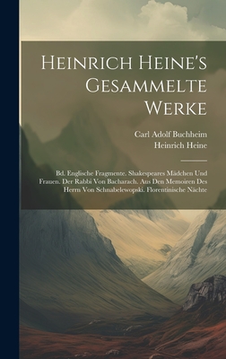 Heinrich Heine's Gesammelte Werke: Bd. Englische Fragmente. Shakespeares Madchen Und Frauen. Der Rabbi Von Bacharach. Aus Den Memoiren Des Herrn Von Schnabelewopski. Florentinische Nachte - Buchheim, Carl Adolf, and Heine, Heinrich