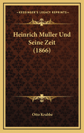 Heinrich Muller Und Seine Zeit (1866)
