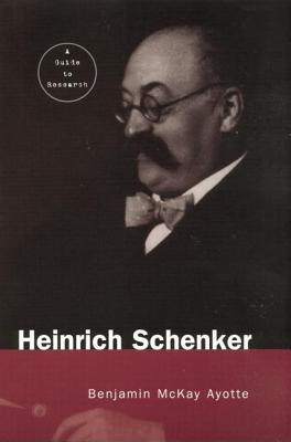 Heinrich Schenker: A Research and Information Guide - Ayotte, Benjamin