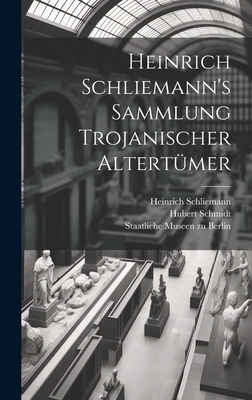 Heinrich Schliemanns Sammlung Trojanischer Altertumer - Schliemann, Heinrich