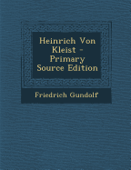 Heinrich Von Kleist. - Gundolf, Friedrich