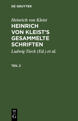 Heinrich von Kleist's gesammelte Schriften - Kleist, Heinrich, and Schmidt, Julian (Editor), and Tieck, Ludwig (Editor)