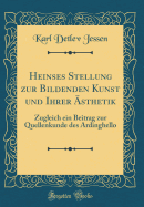 Heinses Stellung Zur Bildenden Kunst Und Ihrer sthetik: Zugleich Ein Beitrag Zur Quellenkunde Des Ardinghello (Classic Reprint)