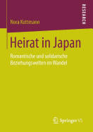 Heirat in Japan: Romantische Und Solidarische Beziehungswelten Im Wandel