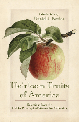 Heirloom Fruits of America: Selections from the USDA Watercolor Pomological Collection - Kevles, Daniel J (Introduction by)