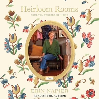 Heirloom Rooms: Soulful Stories of Home - Napier, Erin