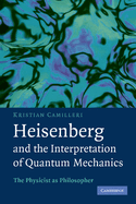 Heisenberg and the Interpretation of Quantum Mechanics: The Physicist as Philosopher