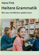 Heitere Grammatik: Wie man mit Wrtern spielen kann