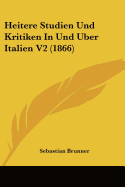 Heitere Studien Und Kritiken In Und Uber Italien V2 (1866)