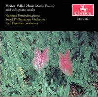 Heitor Villa-Lobos: Mmo Precoce and solo piano works - Nohema Fernandez (piano); Seoul Philharmonic Orchestra; Paul Freeman (conductor)