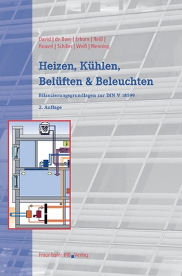 Heizen, Khlen, Belften und Beleuchten.: Bilanzierungsgrundlagen zur DIN V 18599. - David, Ruth, and Boer, Jan de, and Erhorn, Hans