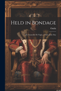 Held in Bondage: Or, Granville de Vigne, a Tale of the Day