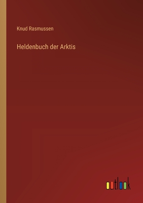 Heldenbuch Der Arktis - Rasmussen, Knud