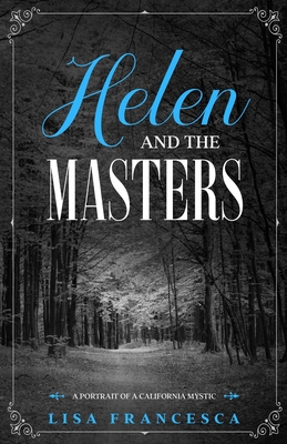 Helen and the Masters: A Portrait of a California Mystic - Francesca, Lisa