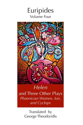 Helen and Three Other Plays: Phoenician Women, Ion, and Cyclops - Theodoridis, George (Translated by), and Euripides