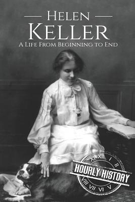 Helen Keller: A Life From Beginning to End - History, Hourly