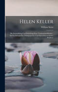 Helen Keller: Die Entwicklung Und Erziehung Einer Taubstummblinden: ALS Psychologisches, Padagogusches Und Sprachtheoretisches Problem