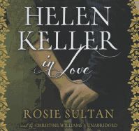 Helen Keller in Love Lib/E - Sultan, Rosie, and Williams, Christine (Read by)