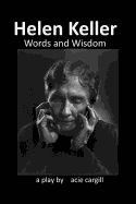 Helen Keller, Words and Wisdom: A Biographical Play