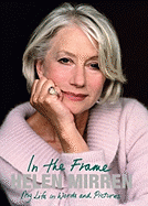 Helen Mirren: In the Frame: My Life in Words and Pictures