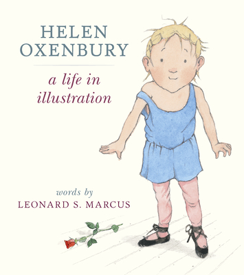 Helen Oxenbury: A Life in Illustration - Marcus, Leonard S, and Oxenbury, Helen