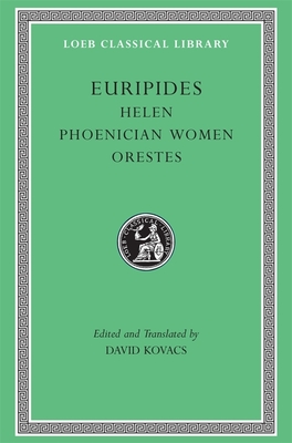 Helen. Phoenician Women. Orestes - Euripides, and Kovacs, David (Edited and translated by)