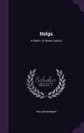 Helga: A Poem. in Seven Cantos