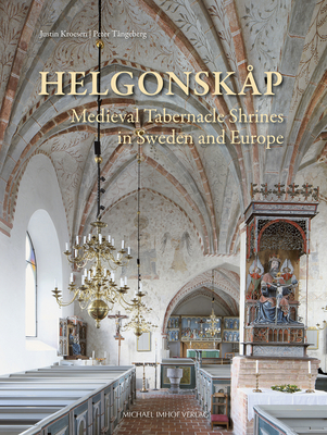 Helgonskp: Medieval Tabernacle Shrines in Sweden and Europe - Tngeberg, Peter, and Kroesen, Justin