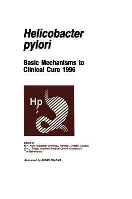 Helicobacter Pylori: Basic Mechanisms to Clinical Cure 1996 - Hunt, R H (Editor), and Tytgat, G N (Editor)